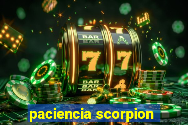 paciencia scorpion